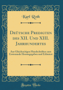 Detsche Predigten des XII. Und XIII. Jahrhundertes: Aus Gleichzeitigen Handschriften zum Erstenmale Herausgegeben und Erlutert (Classic Reprint)