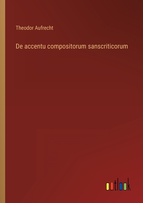 de Accentu Compositorum Sanscriticorum - Aufrecht, Theodor