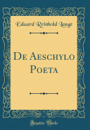 de Aeschylo Poeta (Classic Reprint)