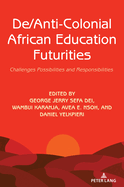 De/Anti-Colonial African Education Futurities: Challenges Possibilities and Responsibilities