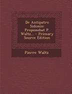 de Antipatro Sidonio: Proponebat P. Waltz... - Waltz, Pierre