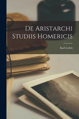 De Aristarchi Studiis Homericis - Lehrs, Karl