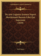 de Arte Logistica Joannis Naperi Merchistonii Baronis Libri Qui Supersunt (1839)