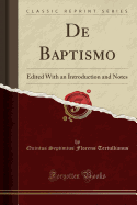 de Baptismo: Edited with an Introduction and Notes (Classic Reprint)