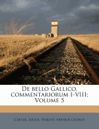 de Bello Gallico, Commentariorum I-VIII; Volume 5