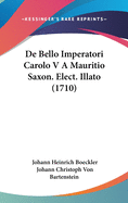 de Bello Imperatori Carolo V a Mauritio Saxon. Elect. Illato (1710)