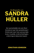 De biografie van Sandra H?ller: Een opmerkelijke reis van Oost-Duitsland naar het wereldtoneel Onderzoek naar haar persoonlijke leven, huwelijk, onderscheidingen, erkenning en blijvende impact