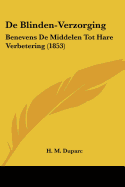 De Blinden-Verzorging: Benevens De Middelen Tot Hare Verbetering (1853)