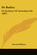 De Bukley: Or Incidents Of Australian Life (1887)
