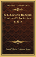 de C. Suetonii Tranquilli Fontibus Et Auctoritate (1831)