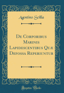 de Corporibus Marinis Lapidescentibus Qu Defossa Reperiuntur (Classic Reprint)