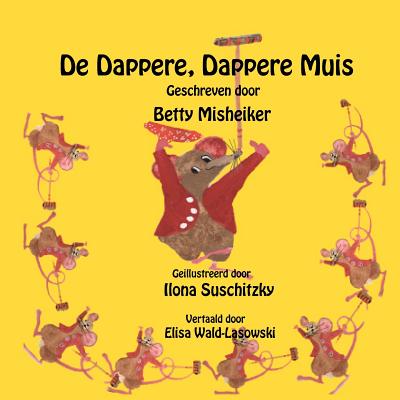 De Dappere, Dappere Muis - Suschitzky, Ilona (Illustrator), and Wald-Lasowski, Elisa (Translated by), and Misheiker, Betty