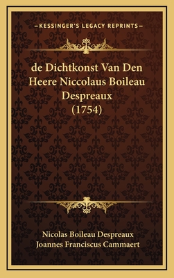 de Dichtkonst Van Den Heere Niccolaus Boileau Despreaux (1754) - Boileau Despreaux, Nicolas, and Cammaert, Joannes Franciscus