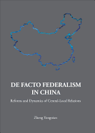 de Facto Federalism in China: Reforms and Dynamics of Central-Local Relations