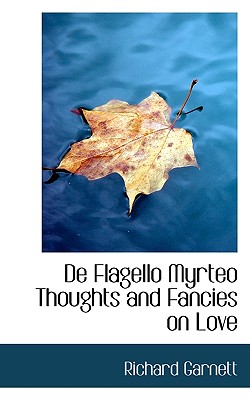 de Flagello Myrteo Thoughts and Fancies on Love - Garnett, Richard