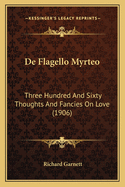 de Flagello Myrteo: Three Hundred and Sixty Thoughts and Fancies on Love (1906)