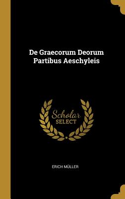 de Graecorum Deorum Partibus Aeschyleis - M?ller, Erich