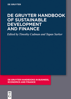 De Gruyter Handbook of Sustainable Development and Finance - Cadman, Timothy (Editor), and Sarker, Tapan (Editor)