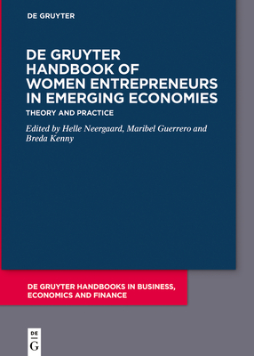 De Gruyter Handbook of Women Entrepreneurs in Emerging Economies: Theory and Practice - Neergaard, Helle (Editor), and Guerrero, Maribel (Editor), and Kenny, Breda (Editor)