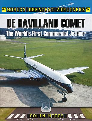 De Havilland Comet: The World's First Commercial Jetliner - Higgs, Colin