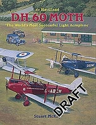 de Havilland DH.60 Moth: The World's Most Successful Light Aeroplane - McKay, Stuart, Hon., MBE, Msc