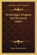 De Heylighe Wveghen Van Het Kruys (1685)