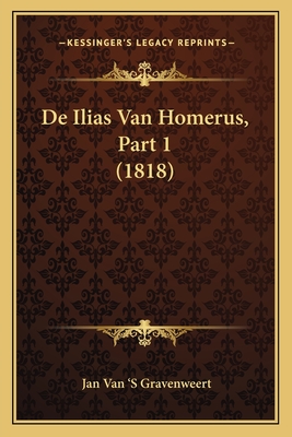 de Ilias Van Homerus, Part 1 (1818) - Gravenweert, Jan Van 's