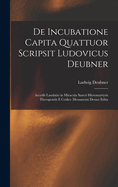 De Incubatione Capita Quattuor Scripsit Ludovicus Deubner: Accedit Laudatio in Miracula Sancti Hieromartyris Therapontis E Codice Messanensi Denuo Edita