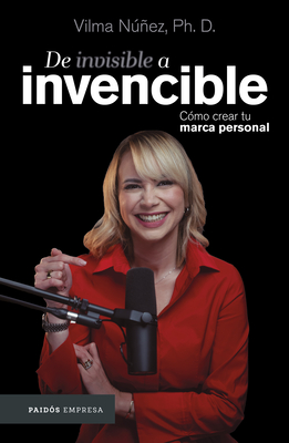 de Invisible a Invencible: Cmo Crear Tu Marca Personal / From Invisible to Invincible - Nez, Vilma