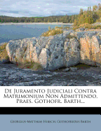 de Juramento Judiciali Contra Matrimonium Non Admittendo, Praes. Gothofr. Barth...