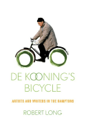 de Kooning's Bicycle: Artists and Writers in the Hamptons