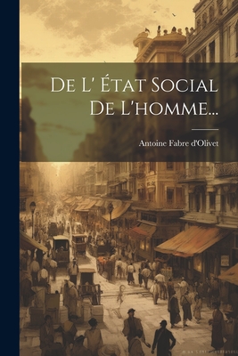 De L' tat Social De L'homme... - D'Olivet, Antoine Fabre