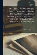 de l'?mancipation de Saint-Domingue Dans Ses Rapports Avec La Politique Int?rieure Et Ext?rieure de la France. Par N. A. de Salvandy