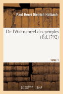 de l'?tat Naturel Des Peuples. T1: Essai Sur Les Points Les Plus Importans de la Soci?t? Civile Et de la Soci?t? G?n?rale Des Nations