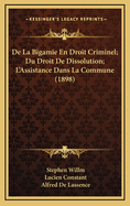 de La Bigamie En Droit Criminel; Du Droit de Dissolution; L'Assistance Dans La Commune (1898)