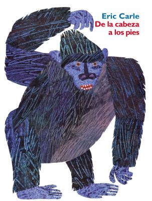de la Cabeza a Los Pies: From Head to Toe (Spanish Edition) - Carle, Eric (Illustrator)