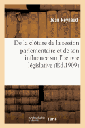 de la Cl?ture de la Session Parlementaire Et de Son Influence Sur l'Oeuvre L?gislative