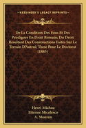 de La Condition Des Fous Et Des Prodigues En Droit Romain; Du Droit Resultant Des Constructions Faites Sur Le Terrain D'Autrui; These Pour Le Doctorat (1885)