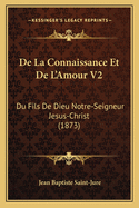 de La Connaissance Et de L'Amour V2: Du Fils de Dieu Notre-Seigneur Jesus-Christ (1873)