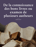 De la connoissance des bons livres ou examen de plusieurs autheurs: ?dition originale de 1671