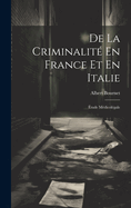 De La Criminalit En France Et En Italie: tude Mdicolgale