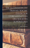 De la Division du Travail Social tude sur L'organisation des Socits Suprieures