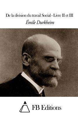 De la division du travail Social - Livre II et III - Fb Editions (Editor), and Durkheim, Emile