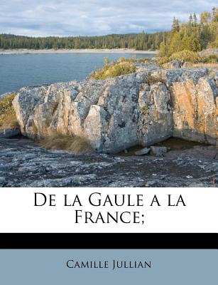 de La Gaule a la France; - Jullian, Camille