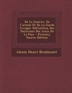 De La Guerre, De L'arm?e Et De La Garde Civique: R?futation Des Doctrines Des Amis De La Paix