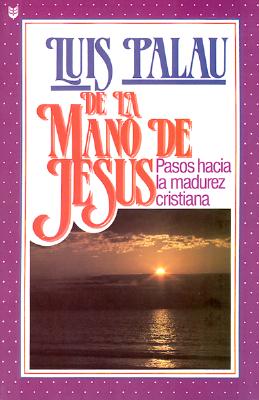 de la Mano de Jesus: Pasos Hacia la Madurez Cristiana - Palau, Luis