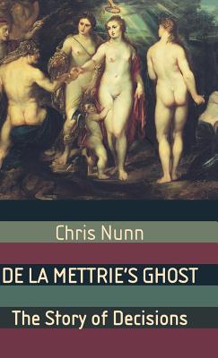 de la Mettrie's Ghost: The Story of Decisions - Nunn, C