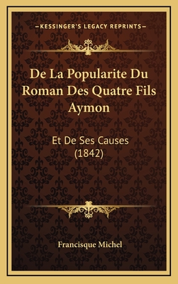 de La Popularite Du Roman Des Quatre Fils Aymon: Et de Ses Causes (1842) - Michel, Francisque