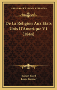 de La Religion Aux Etats Unis D'Amerique V1 (1844)