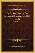 de La Renaissance Des Lettres a Bordeaux Au XVI Siecle (1864)
